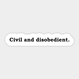 Civil and disobedient. Sticker